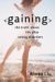 Gaining : The Truth About Life After Eating Disorders cover