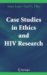  Case Studies in Ethics and HIV Research