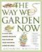 The Way We Garden Now: 41 Pick-and-choose Projects for Planting Your Paradise Large or Small