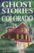 Ghost Stories of Colorado cover