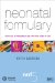 Neonatal Formulary : Drug Use in Pregnancy And the First Year of Life cover