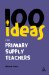 100 Ideas for Supply Teachers : Primary School Edition cover
