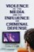 Violence in the Media and Its Influence on Criminal Defense cover