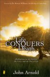 Life Conquers Death : Meditations on the Garden, the Cross, and the Tree of Life [Click for larger image]