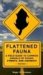Flattened Fauna : A Field Guide to Common Animals of Roads, Streets, And Highways cover