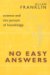 No Easy Answers : Science and the Pursuit of Knowledge cover