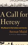 A Call for Heresy : Why Dissent Is Vital to Islam and America [Click for larger image]