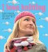 I Love Knitting : 25 Loopy Projects That Will Show You How to Knit Easily and Quickly cover