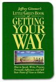 Jeffrey Gitomer's Little Green Book of Getting Your Way : How to Speak, Write, Present, Persuade, Influence, and Sell Your Point of View to Others [Click for larger image]