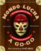 Mondo Lucha a Go-Go : The Bizarre And Honorable World of Wild Mexican Wrestling cover