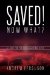 Saved! Now What? cover