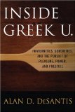 Inside Greek U. : Fraternities, Sororities, and the Pursuit of Pleasure, Power, and Prestige [Click for larger image]