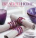 Beaded Home : 25 Stunning Accessories for Every Room cover