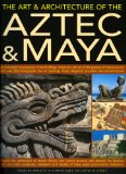 The Art & Architecture of the Aztec & Maya [Click for larger image]