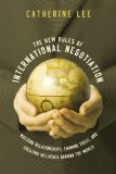 The New Rules of International Negotiation : Building Relationships, Earning Trust, and Creating Influence Around the World [Click for larger image]