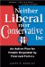 Neither Liberal Nor Conservative Be : An Action Plan for People Disgusted by Polarized Politics cover