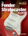 The Fender Stratocaster Handbook: How to Buy, Maintain, Set Up, Troubleshoot, and Modify Your Strat