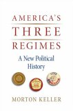 America's Three Regimes : A New Political History [Click for larger image]