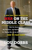 War on the Middle Class : How the Government, Big Business, and Special Interest Groups Are Waging War on the American Dream and How to Fight Back [Click for larger image]