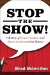 Stop the Show! : A History of Insane Incidents And Absurd Accidents in the Theater cover