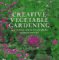 Creative Vegetable Gardening : Accenting Your Vegetables With Flowers cover