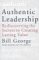 Authentic Leadership : Rediscovering the Secrets to Creating Lasting Value cover