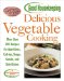 Good Housekeeping Delicious Vegetable Cooking : More Than 200 Recipes for Appetizers, Entrees, Soups, Salads, and Side Dishes cover