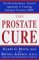 The Prostate Cure: The Revolutionary, Natural Approach to Treating Enlarged Prostates
