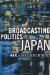 Broadcasting Politics in Japan : Nhk and Television News cover
