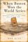 When Boston Won the World Series : A Chronicle of Boston's Remarkable Victory in the First Modern World Series of 1903 cover