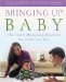Bringing Up Baby : Three Steps To Making Good Decisions In Your Child's First Years cover