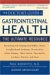 The Doctor's Guide to Gastrointestinal Health: Preventing and Treating Acid Reflux, Ulcers, Irritable Bowel Syndrome, Diverticulitis, Celiac Disease, Colon Cancer, Pancreatitis, Cirrhosis, Hernias