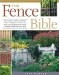 The Fence Bible : How to plan, install, and build fences and gates to meet every home style and property need, no matter what size your yard. cover
