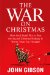 The War on Christmas : How the Liberal Plot to Ban the Sacred Christian Holiday is Worse Than You Thought cover