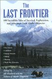The Last Frontier : Incredible Tales of Survival, Exploration, and Adventure from Alaska Magazine [Click for larger image]