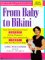  From Baby to Bikini: Keep Your Midsection Toned Safely During Pregnancy and Flatten Your Abdominals Fast After Your Have Your Baby