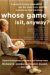 Whose Game Is It Anyway? : A Guide to Helping Your Child Get the Most from Sports, Organized by Age and Stage cover