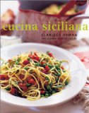 Cucina Siciliana : Authentic Recipes and Culinary Secrets from Sicily [Click for larger image]