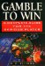 Gamble to Win : A Complete Guide for the Serious Player cover