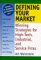 Defining Your Market: Winning Strategies for High-Tech, Industrial, and Service Firms