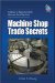 Machine Shop Trade Secrets : A Guide to Manufacturing Machine Shop Practices cover