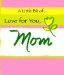 A LITTLE BIT OF LOVE FOR YOU, MOM cover