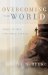 Overcoming The World : Grace To Win The Daily Battle cover