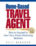 Home-based Travel Agent : How to Succeed in Your Own Travel Marketing Business [Click for larger image]