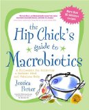 The Hip Chick's Guide To Macrobiotics : Great Food For A Fabulous Body And Radiant Mind [Click for larger image]