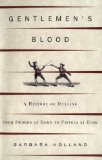 Gentlemen's Blood : A History of Dueling from Swords at Dawn to Pistols at Dusk [Click for larger image]