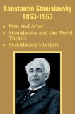 Konstantin Stanislavsky 1863-1963 : Man and Actor  Stanislavsky and the World Theatre  Stanislavsky's Letters [Click for larger image]