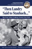 Then Landry Said to Staubach... : The Best Dallas Cowboys Stories Ever Told [Click for larger image]