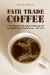 Fair Trade Coffee : The Prospects and Pitfalls of Market-Driven Social Justice cover
