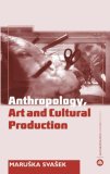 Anthropology, Art and Cultural Production [Click for larger image]